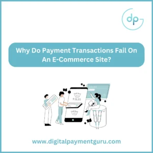 Why Do Payment Transactions Fail On An E-Commerce Site?