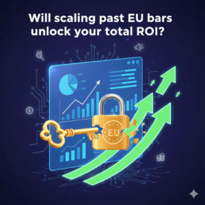 Will scaling past EU bars unlock your total ROI?