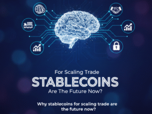 Why stablecoins for scaling trade are the future now?